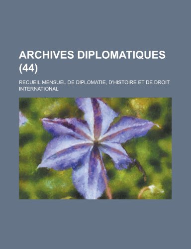 Archives Diplomatiques; Recueil Mensuel de Diplomatie, D'Histoire Et de Droit International (44 ) (9781154874556) by Treasury, United States Dept Of The; Anonymous