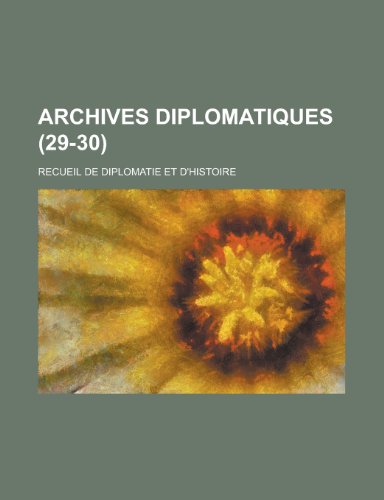 Archives Diplomatiques; Recueil de Diplomatie Et D'Histoire (29-30 ) (9781154874822) by Treasury, United States Dept Of The; Anonymous
