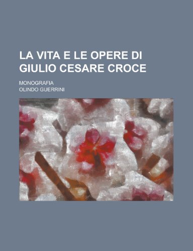 La Vita E Le Opere Di Giulio Cesare Croce; Monografia (9781154875775) by Treasury, United States Dept Of The; Guerrini, Olindo