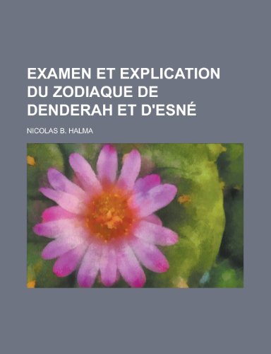 Examen Et Explication Du Zodiaque de Denderah Et D'Esne (9781154875850) by Treasury, United States Dept Of The; Halma, Nicolas B.