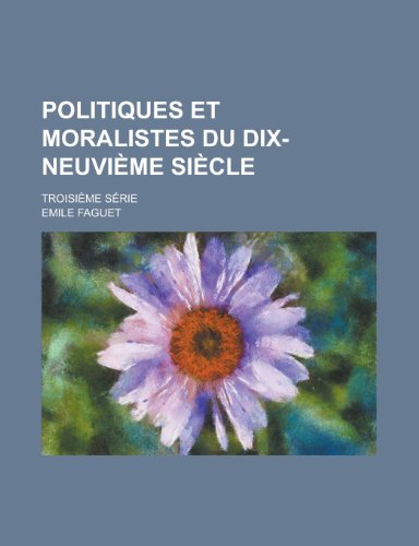 Politiques Et Moralistes Du Dix-Neuvieme Siecle; Troisieme Serie (9781154876284) by Treasury, United States Dept Of The; Faguet, Emile
