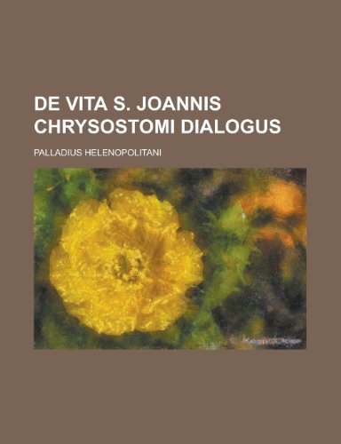 de Vita S. Joannis Chrysostomi Dialogus (9781154876925) by Treasury, United States Dept Of The; Helenopolitani, Palladius
