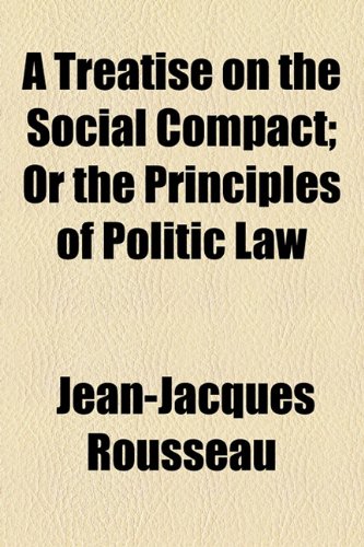 A Treatise on the Social Compact; Or the Principles of Politic Law (9781154878691) by Rousseau, Jean-Jacques