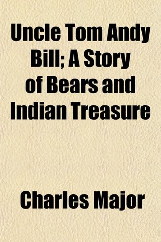 Uncle Tom Andy Bill; A Story of Bears and Indian Treasure (9781154881004) by Major, Charles