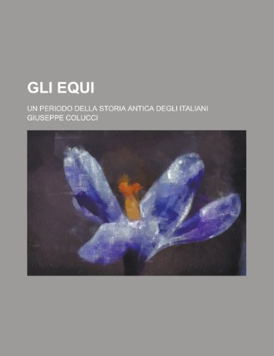 Gli Equi; Un Periodo Della Storia Antica Degli Italiani (9781154881950) by Census, United States Bureau Of The; Colucci, Giuseppe