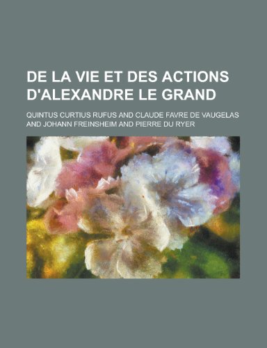 de La Vie Et Des Actions D'Alexandre Le Grand (9781154884661) by Evans, Nancy; Rufus, Quintus Curtius