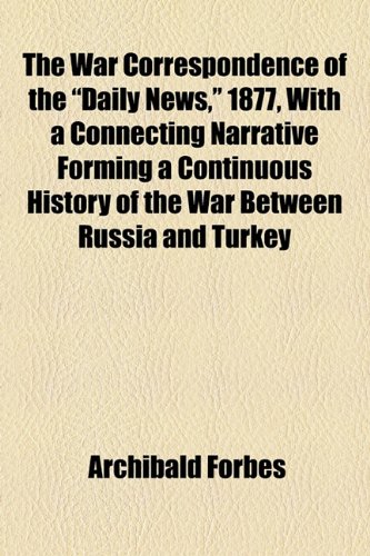 9781154885866: The War Correspondence of the "Daily News," 1877, With a Connecting Narrative Forming a Continuous History of the War Between Russia and Turkey