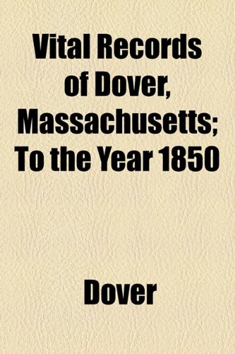 Vital Records of Dover, Massachusetts; To the Year 1850 (9781154885903) by Dover