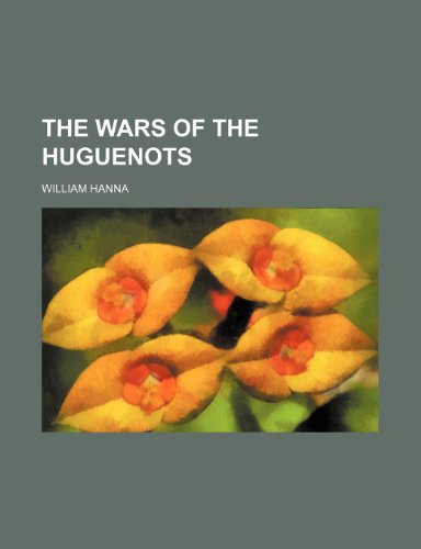 The wars of the Huguenots (9781154886443) by Hanna, William