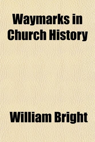 Waymarks in Church History (9781154886986) by Bright, William