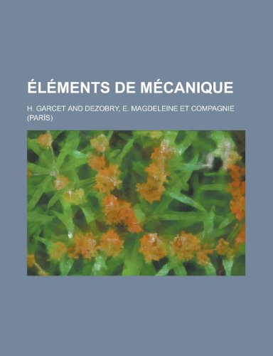 Elements de Mecanique (9781154890761) by H. Garcet United States Administration; H. Garcet