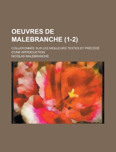 Oeuvres de Malebranche; Collationnee Sur Les Meilleurs Textes Et Precede D'Une Introduction (1-2) (9781154890914) by Administration, United States; Malebranche, Nicolas