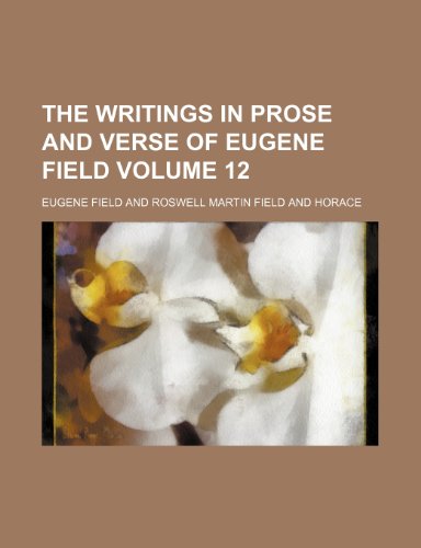 The writings in prose and verse of Eugene Field Volume 12 (9781154893649) by Field, Eugene