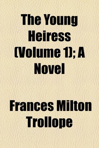 The Young Heiress (Volume 1); A Novel (9781154896084) by Trollope, Frances Milton