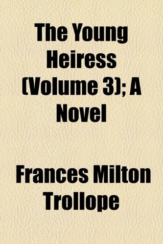 The Young Heiress (Volume 3); A Novel (9781154896138) by Trollope, Frances Milton