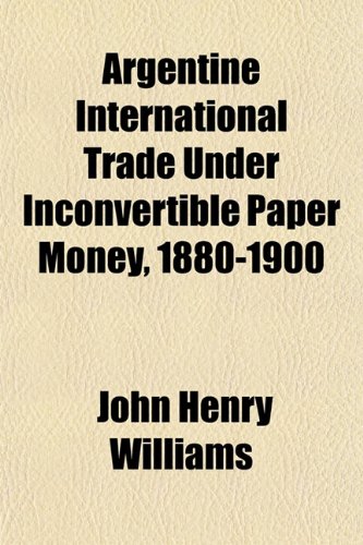 9781154897654: Argentine International Trade Under Inconvertible Paper Money, 1880-1900