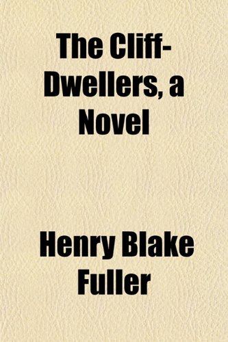 The Cliff-Dwellers, a Novel (9781154898354) by Fuller, Henry Blake