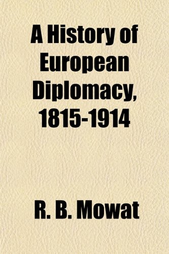 A History of European Diplomacy, 1815-1914 (9781154900408) by Mowat, R. B.