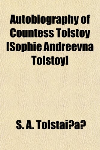 Autobiography of Countess Tolstoy [Sophie Andreevna Tolstoy] (9781154900811) by Tolstaiï¸ aï¸¡, S. A.