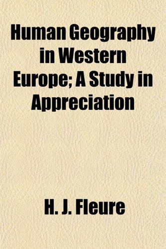 Human Geography in Western Europe; A Study in Appreciation (9781154901115) by Fleure, H. J.