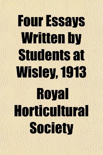 Four Essays Written by Students at Wisley, 1913 (9781154906790) by Society, Royal Horticultural
