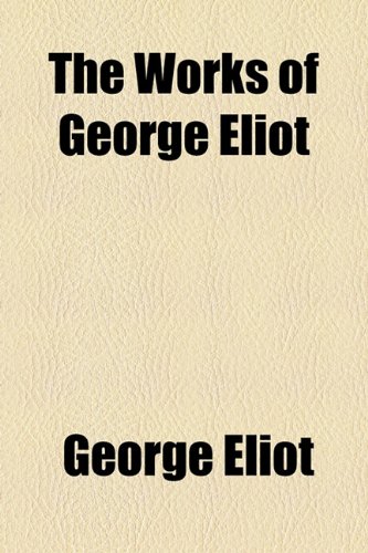 The Works of George Eliot (9781154913279) by Eliot, George