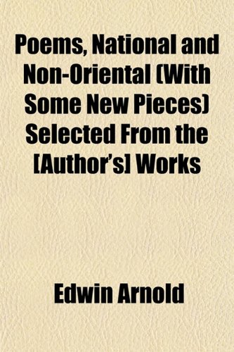 Poems, National and Non-Oriental (With Some New Pieces) Selected From the [Author's] Works (9781154915655) by Arnold, Edwin