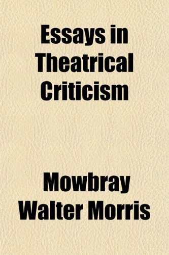 Essays in Theatrical Criticism (9781154916287) by Morris, Mowbray Walter