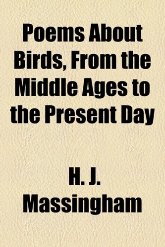 Poems About Birds, From the Middle Ages to the Present Day (9781154917079) by Massingham, H. J.