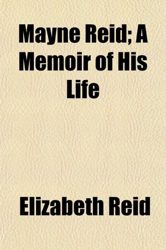 Mayne Reid; A Memoir of His Life (9781154917604) by Reid, Elizabeth