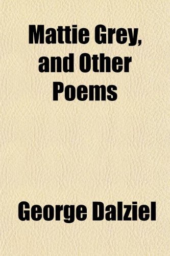 Mattie Grey, and Other Poems (9781154918441) by Dalziel, George