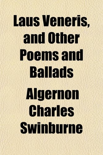 Laus Veneris, and Other Poems and Ballads (9781154918755) by Swinburne, Algernon Charles