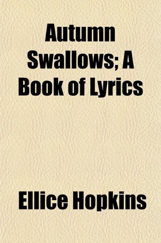 Autumn Swallows; A Book of Lyrics (9781154919295) by Hopkins, Ellice