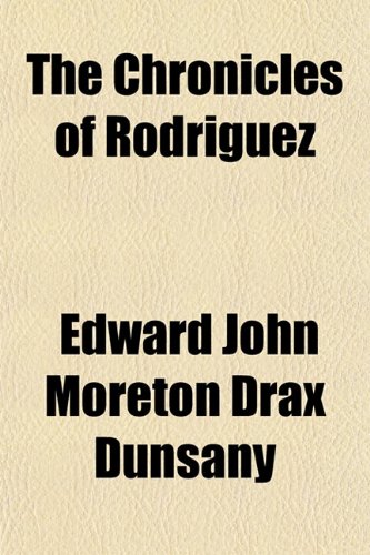 The Chronicles of Rodriguez (9781154920932) by Dunsany, Edward John Moreton Drax