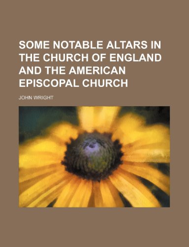 Some notable altars in the Church of England and the American Episcopal Church (9781154921113) by Wright, John