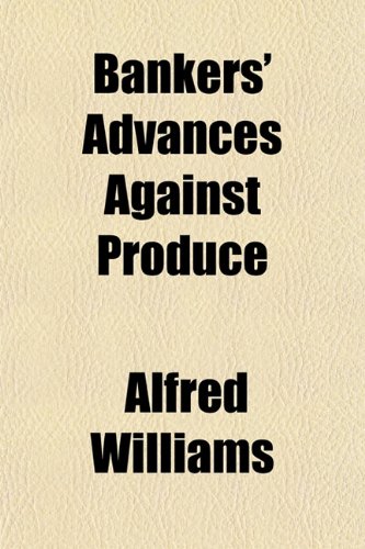 Bankers' Advances Against Produce (9781154921465) by Williams, Alfred