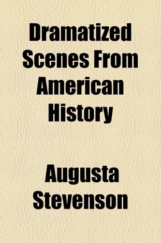 Dramatized Scenes From American History (9781154921755) by Stevenson, Augusta