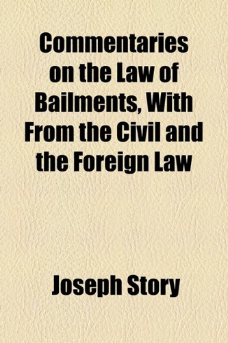 Commentaries on the Law of Bailments, With From the Civil and the Foreign Law (9781154923414) by Story, Joseph