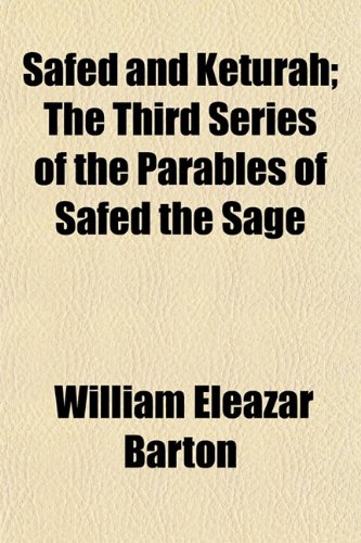 Safed and Keturah; The Third Series of the Parables of Safed the Sage (9781154928075) by Barton, William Eleazar