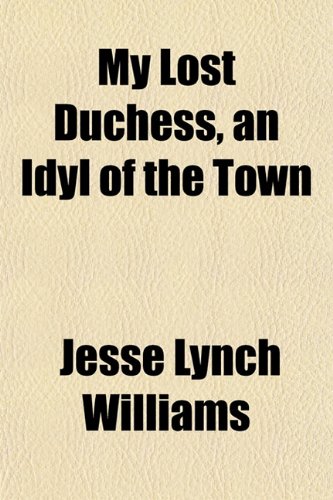 My Lost Duchess, an Idyl of the Town (9781154929867) by Williams, Jesse Lynch