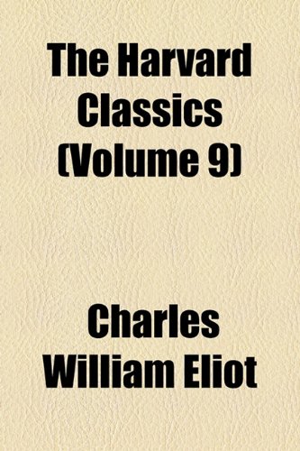 The Harvard Classics (Volume 9) (9781154931129) by Eliot, Charles William