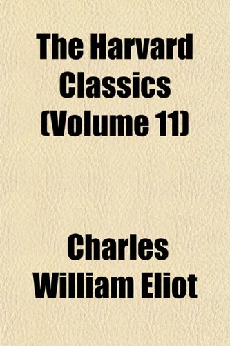 The Harvard Classics (Volume 11) (9781154931228) by Eliot, Charles William