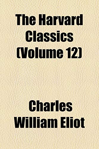 The Harvard Classics (Volume 12) (9781154931273) by Eliot, Charles William