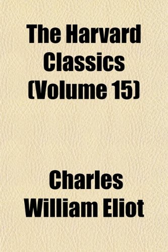 The Harvard Classics (Volume 15) (9781154931372) by Eliot, Charles William