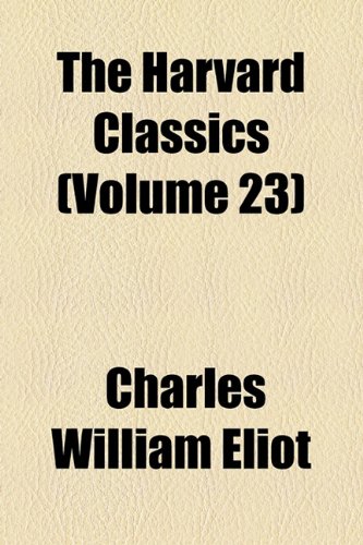 The Harvard Classics (Volume 23) (9781154931525) by Eliot, Charles William