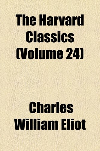 The Harvard Classics (Volume 24) (9781154931570) by Eliot, Charles William