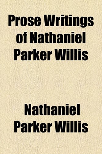Prose Writings of Nathaniel Parker Willis (9781154931587) by Willis, Nathaniel Parker
