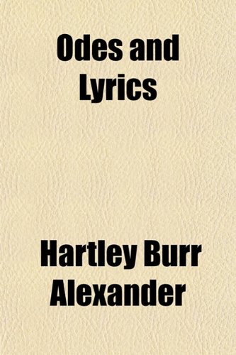 Odes and Lyrics (9781154931679) by Alexander, Hartley Burr