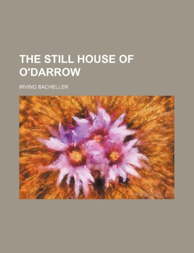 The still house of O'Darrow (9781154932270) by Bacheller, Irving