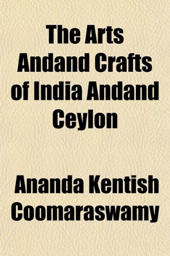 The Arts Andand Crafts of India Andand Ceylon (9781154933154) by Coomaraswamy, Ananda Kentish